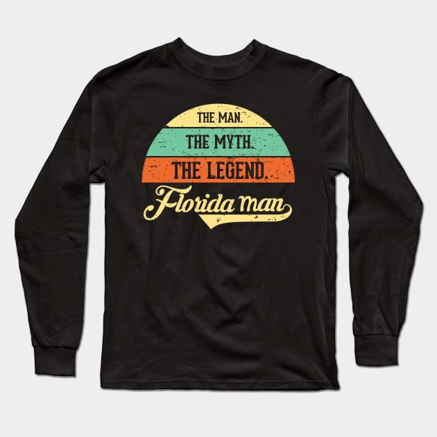 The Man The Myth The Legend Crazy Florida Man Long Sleeve T-Shirt by alltheprints